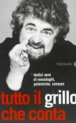 Tutto il Grillo che conta. Dodici anni di monologhi, polemiche, …
