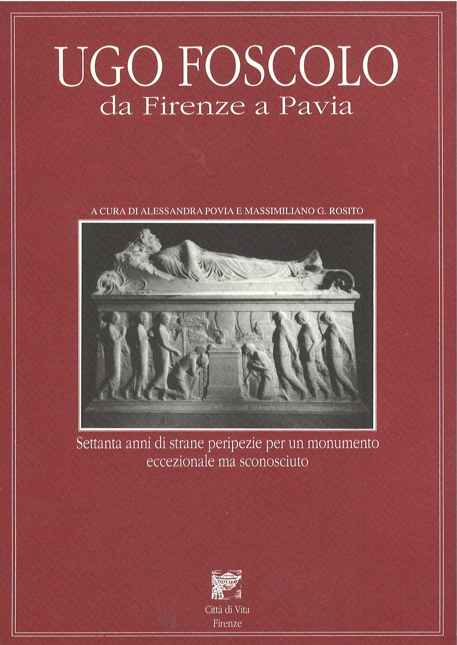 Ugo Foscolo da Firenze Pavia Settanta anni di strane peripezie …