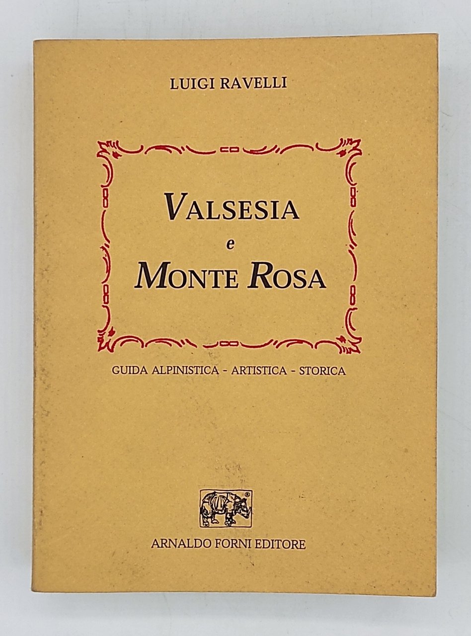 Valsesia e Monte Rosa. Guida alpinistica, artistica, storica