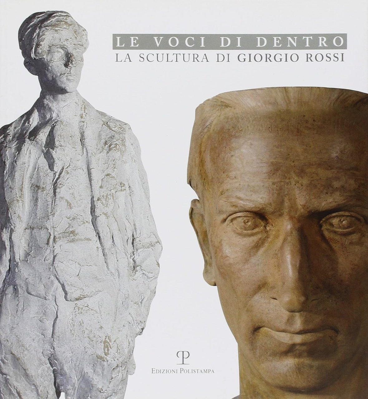 Le voci di dentro La scultura di Giorgio Rossi