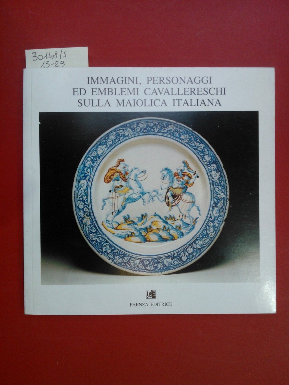 Immagini, personaggi ed emblemi cavallereschi sulla maiolica italiana