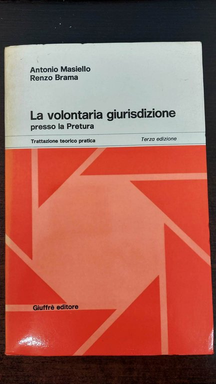 La volontaria giurisdizione presso la Pretura. Trattazione teorico pratica - …