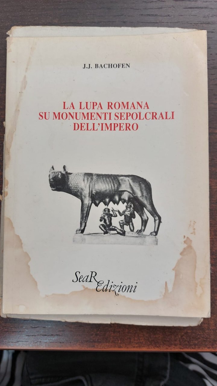 La lupa romana su monumenti sepolcrali dell'Impero - J.J. Bachofen