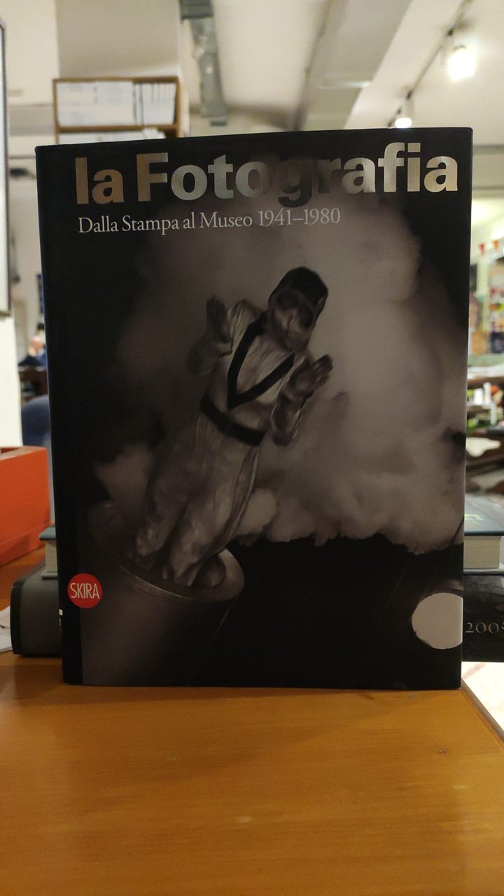 La fotografia- Dalla stampa al museo 1941- 1980