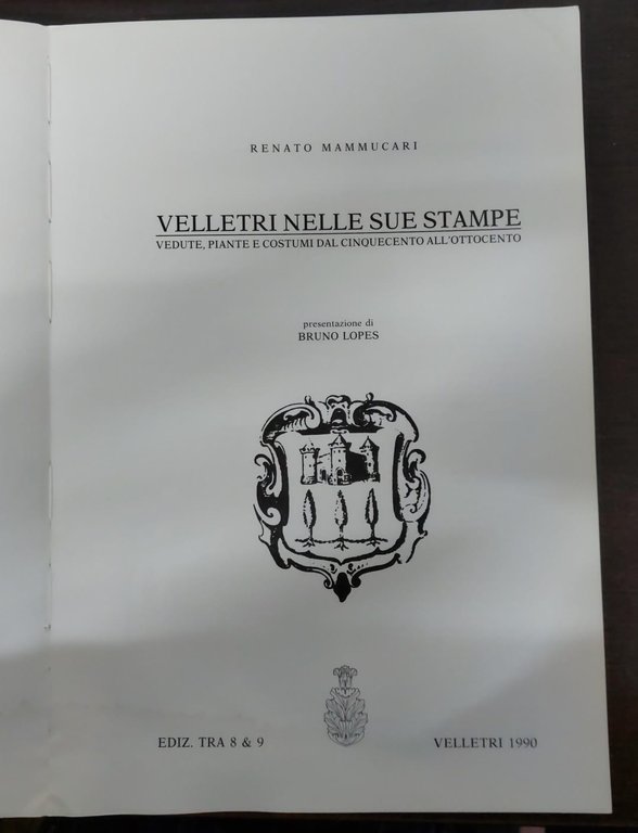 Velletri nelle sue stampe. Vedute, piante e costumi dal Cinquecento …