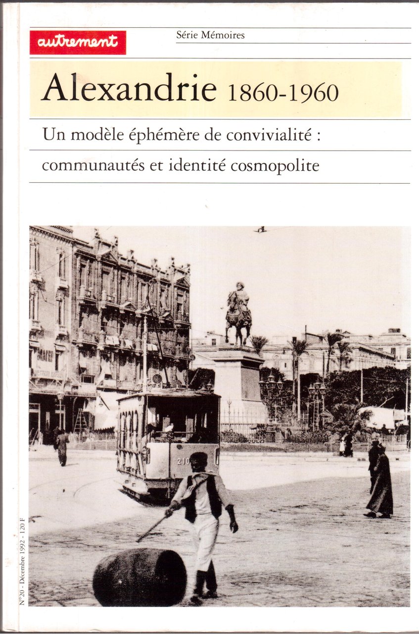 Alexandrie 1860-1960 Un modèle éphémère de convivialité:Communautés et identité cosmopolite