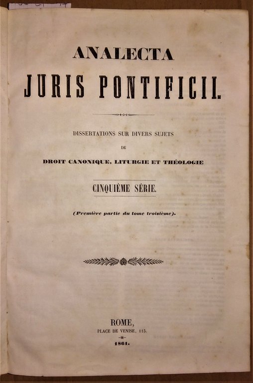 Analecta Juris Pontificii. Dissertations sur divers sujets de droit canonique, …