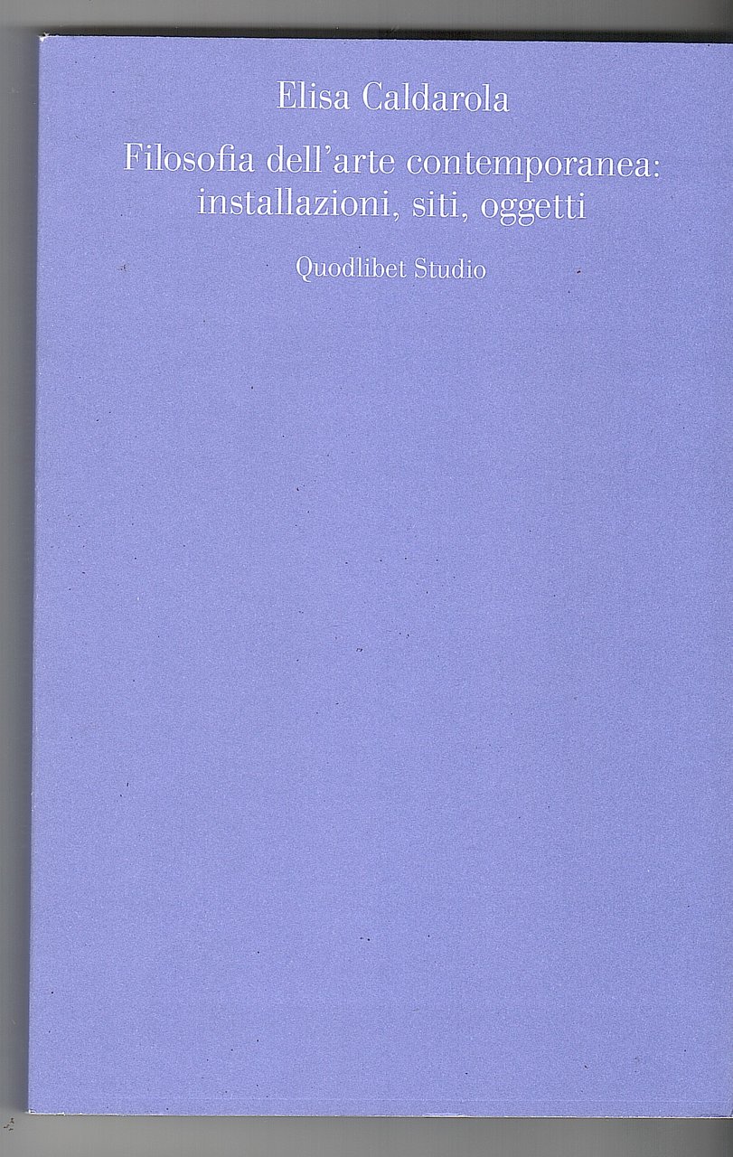 .FILOSOFIA DELL'ARTE CONTEMPORANEA : INSTALLAZIONI, SITI, OGGETTI