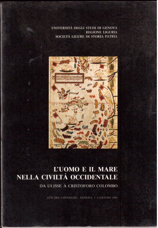L'uomo e il mare nella civiltà occidentale da Ulisse a Cristoforo Colombo Atti del Convegno - Genova, 1/4 giugno 1992