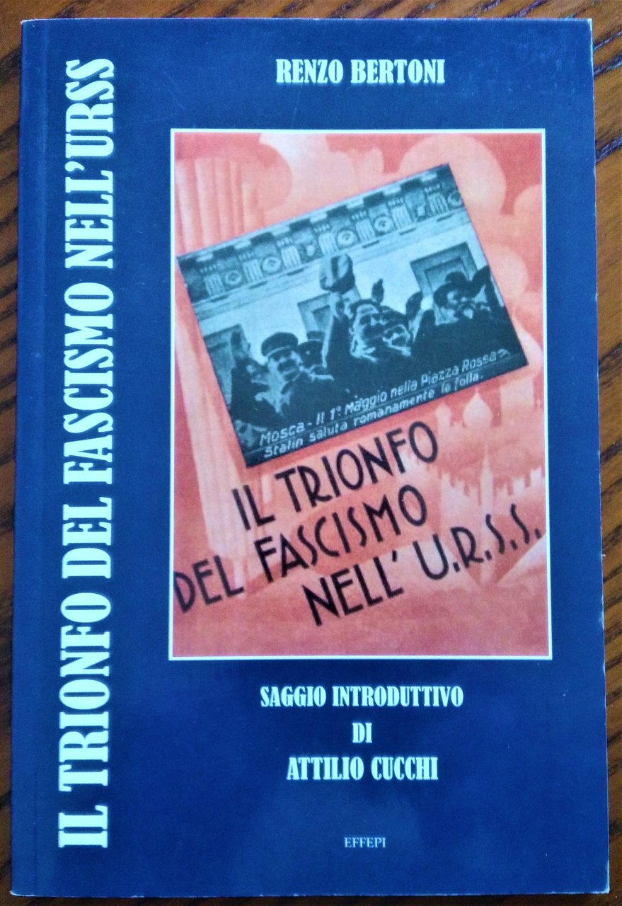 Il trionfo del fascismo nell'URSS. Saggio introduttivo di Attilio Cucchi.