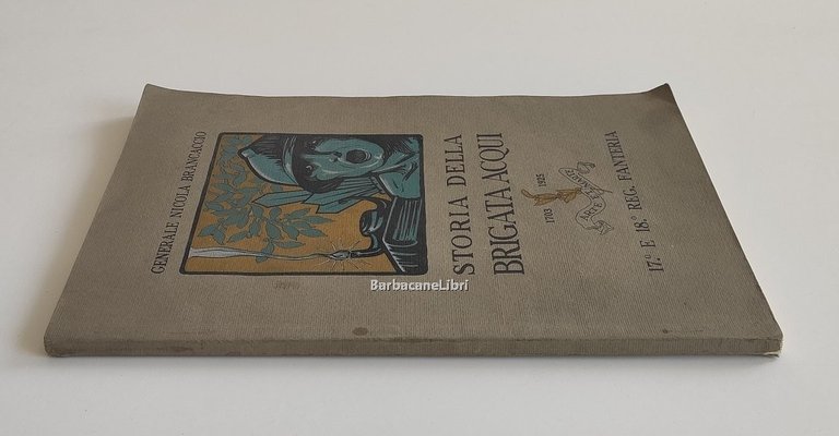 Storia della Brigata Acqui 1703-1925. 17° e 18° Reggimento fanteria. …