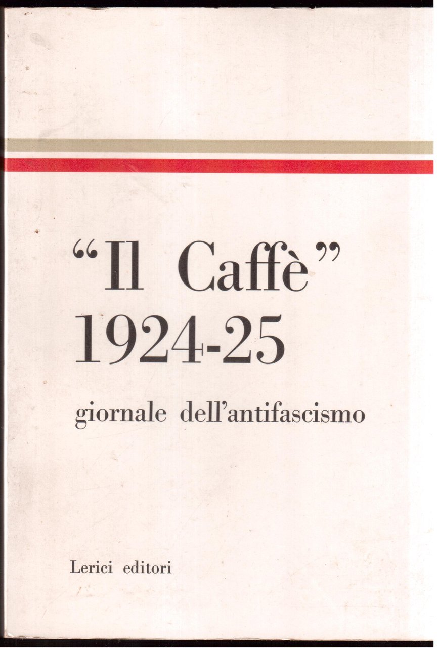 Antologia del Caffè Giornale dell'antifacsismo 1924-1925 - introduzione e note …
