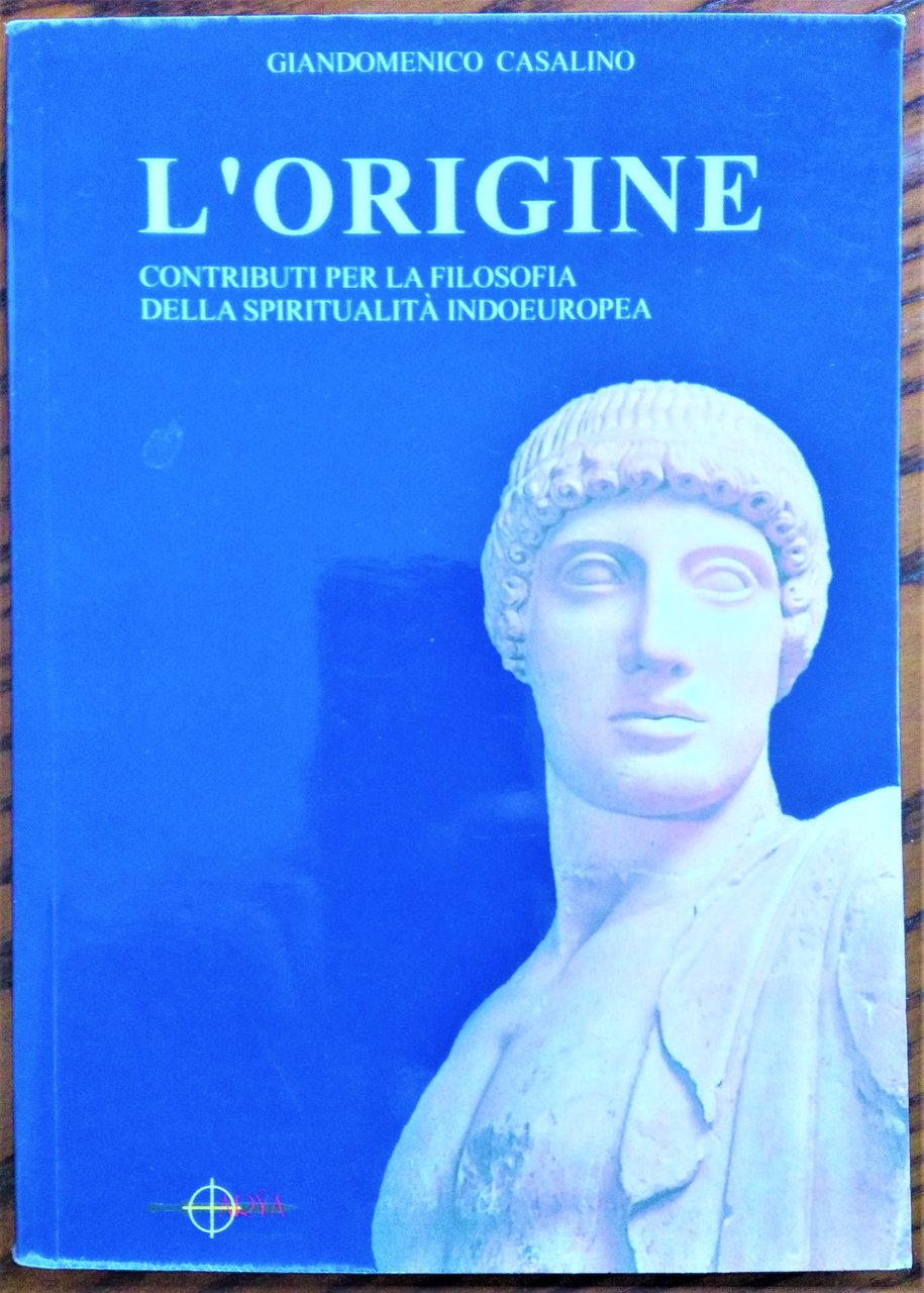 L'origine. Contributi per la filosofia della spiritualità indoeuropea.