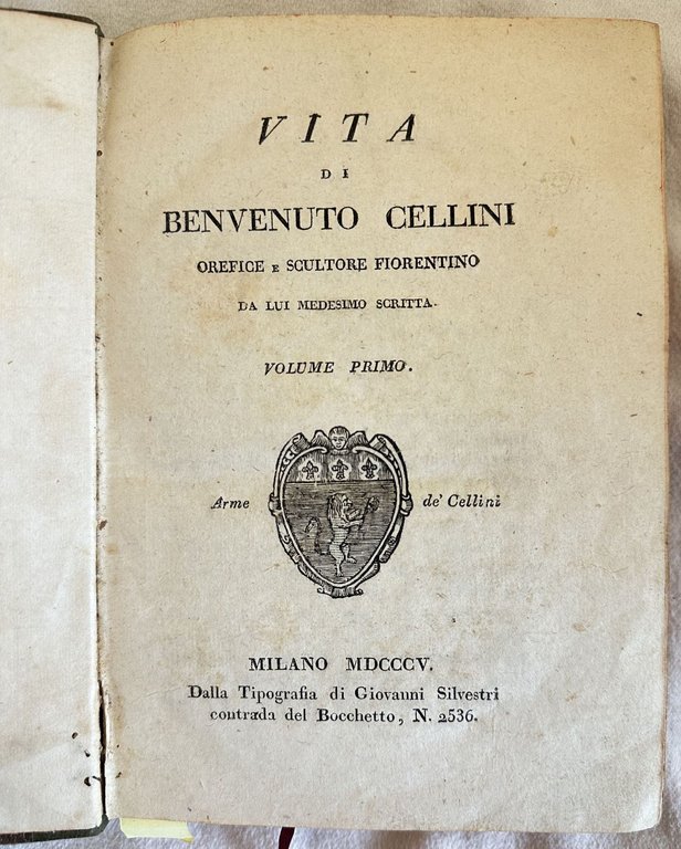 VITA DI BENVENUTO CELLINI OREFICE E SCULTORE FIORENTINO DA LUI …