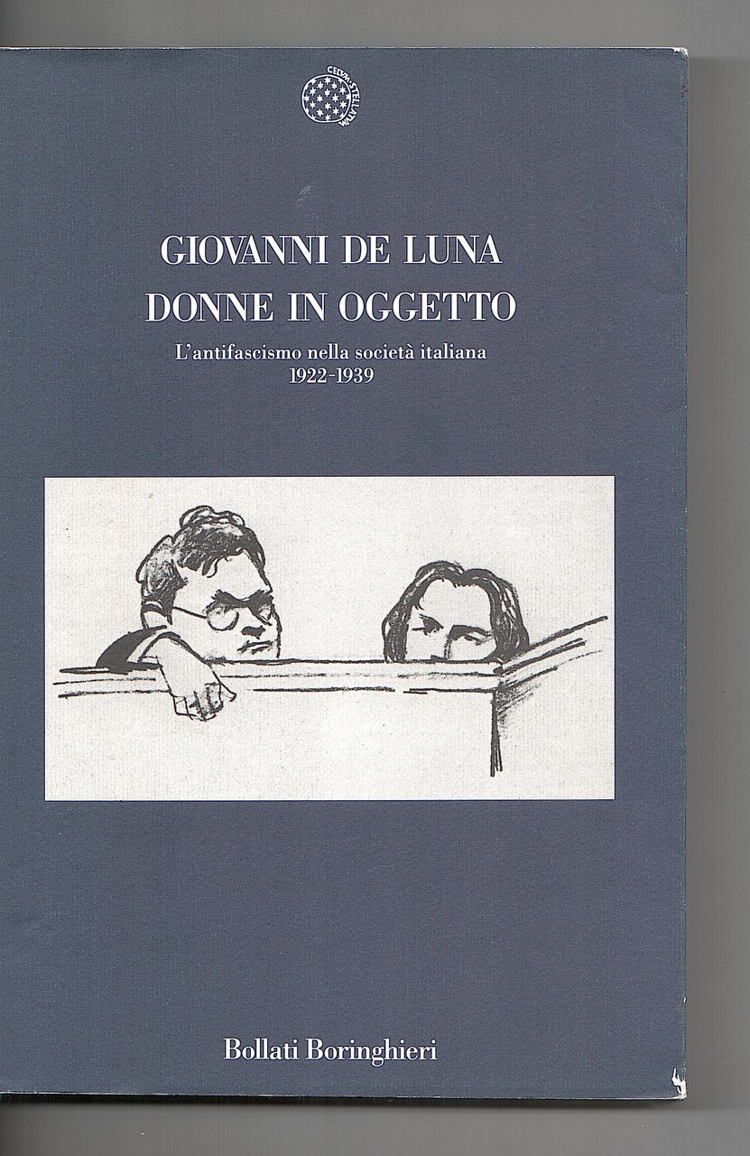 DONNE IN OGGETTO. L' ANTIFASCISMO NELLA SOCIETA' ITALIANA 1922 1939