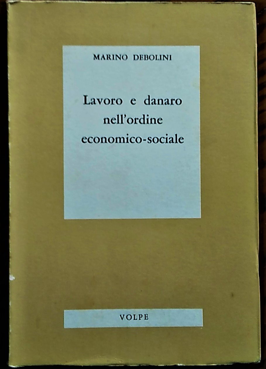 Lavoro e danaro nell'ordine economico-sociale.