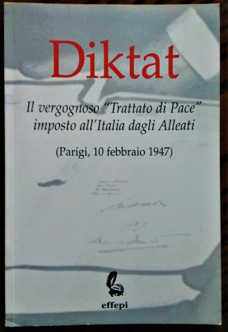 Diktat. Il vergognoso "Trattato di Pace" imposto all'Italia dagli Alleati …