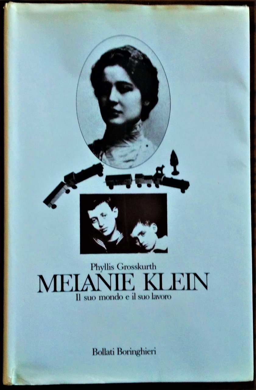 Melanie Klein.Il suo mondo e il suo lavoro.