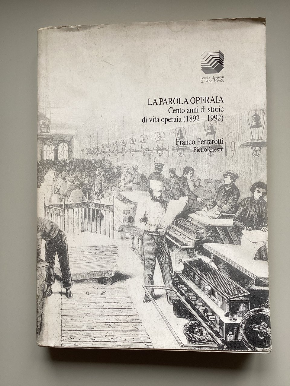 La parola operaia. Cento anni di storie di vita operaia …