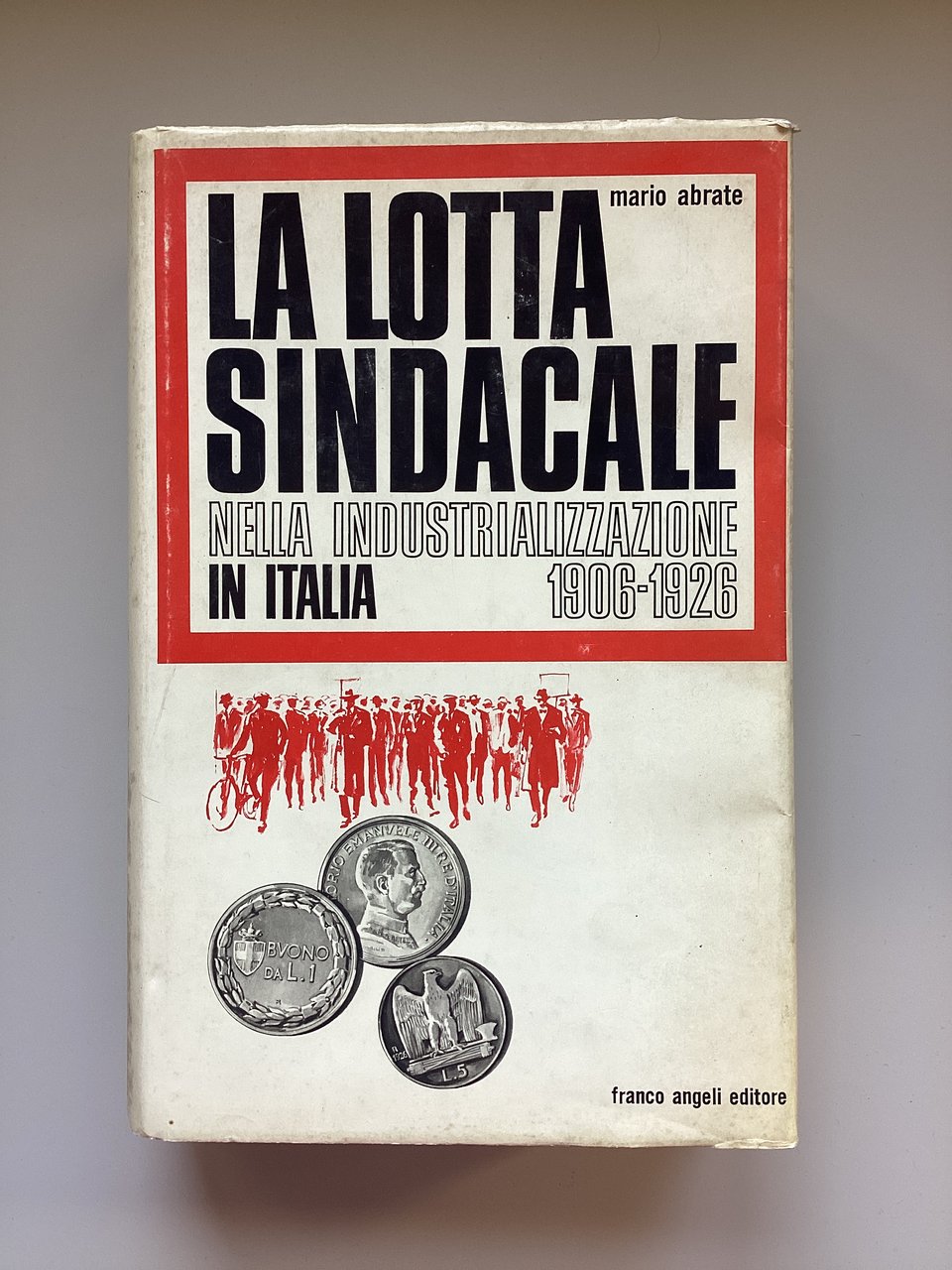 La lotta sindacale nella industrializzazione in Italia 1906-1926