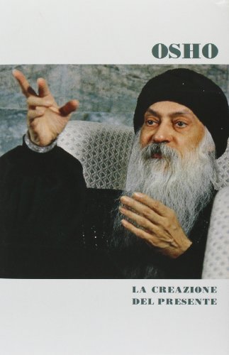 Osho La creazione del presente