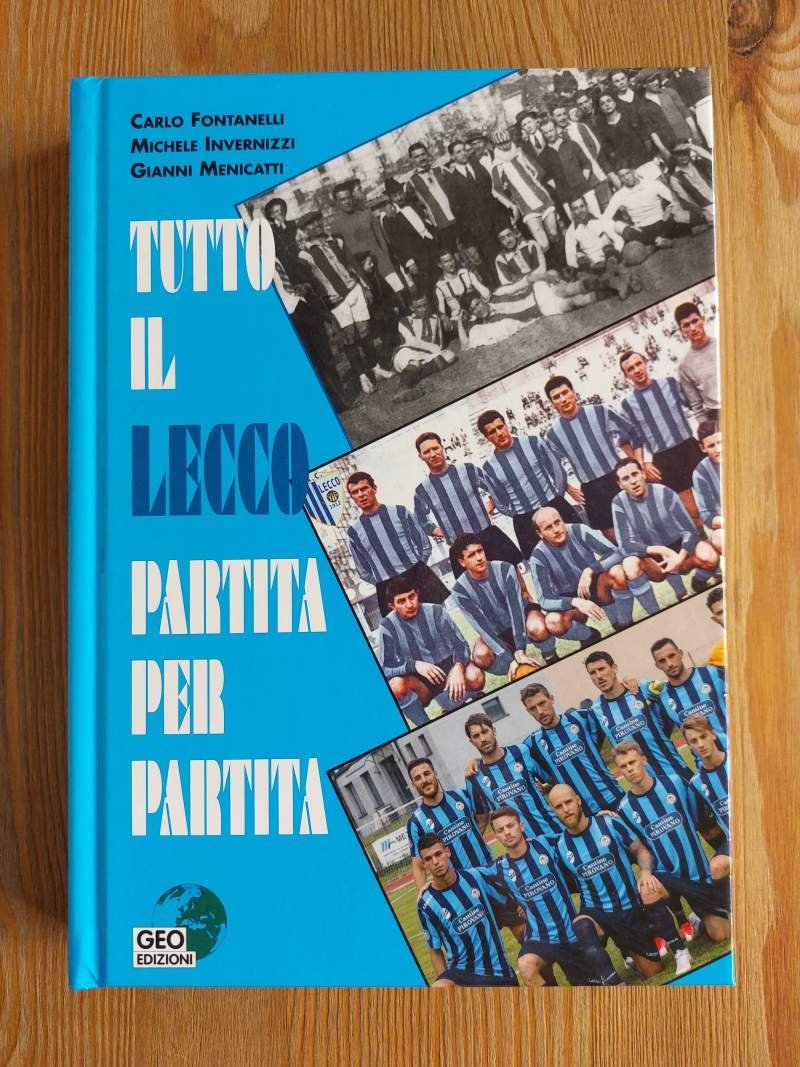 Tutto il Lecco partita per partita Cento anni di calcio …