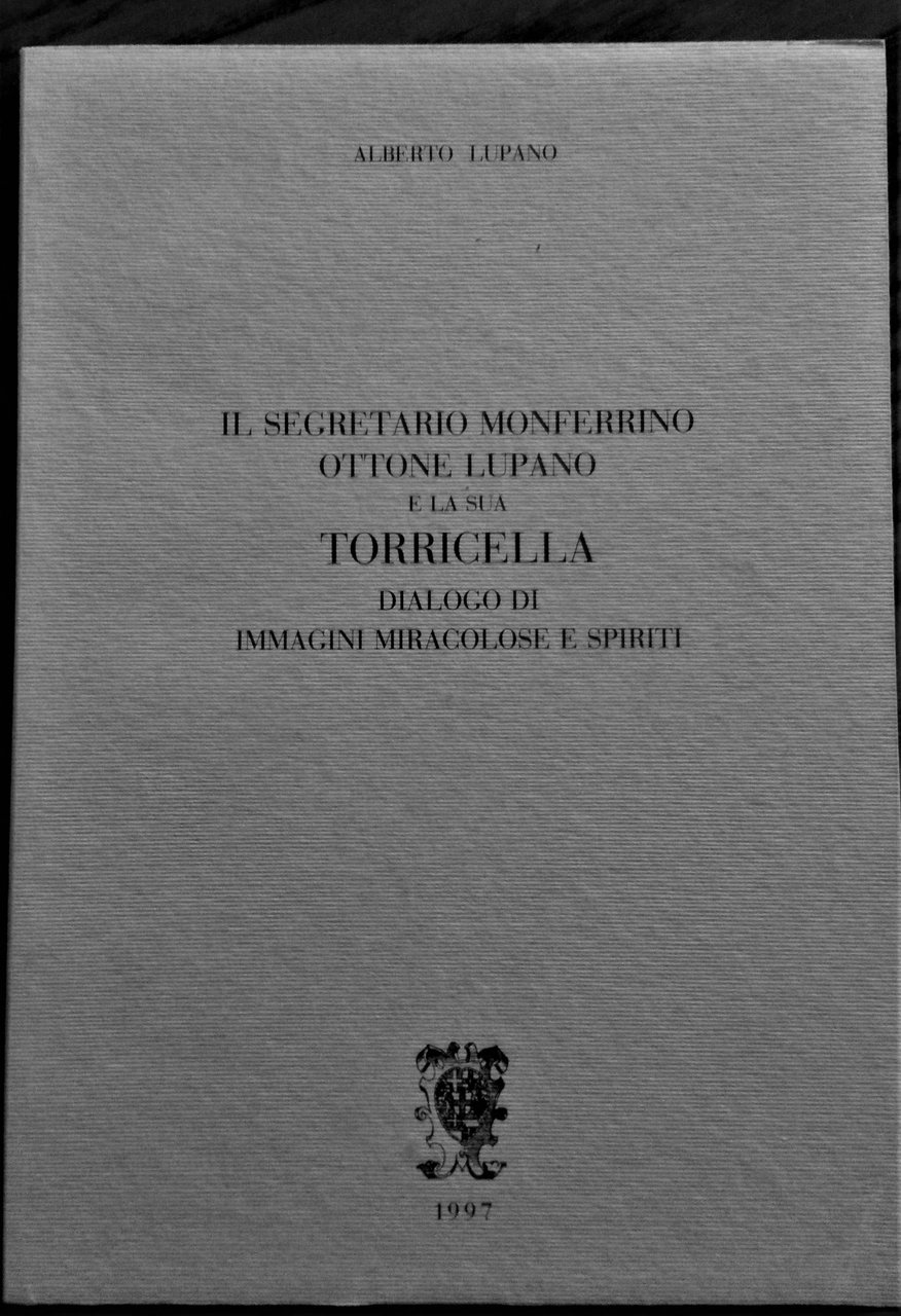 Il Segretario Monferrino Ottone Lupano e la sua Torricella. Dialogo …