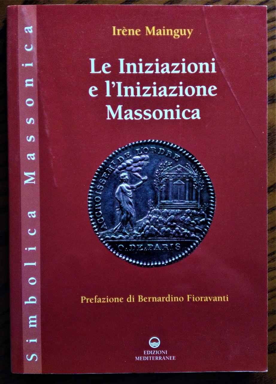 Le Iniziazioni e l'Iniziazione massonica. Prefazione di Bernardino Fioravanti.