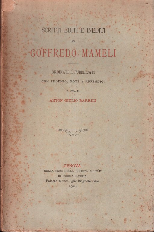 Scritti editi ed inediti di Goffredo Mameli Ordinati e pubblicati con proemio, note e appendici a cura di Anton Giulio Barrili