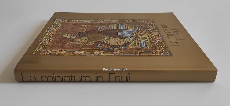 La miniatura in Friuli. Catalogo della mostra di Udine, Palazzo …