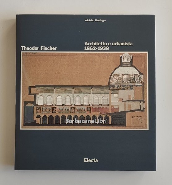 Theodor Fischer. Architetto e urbanista 1862-1938