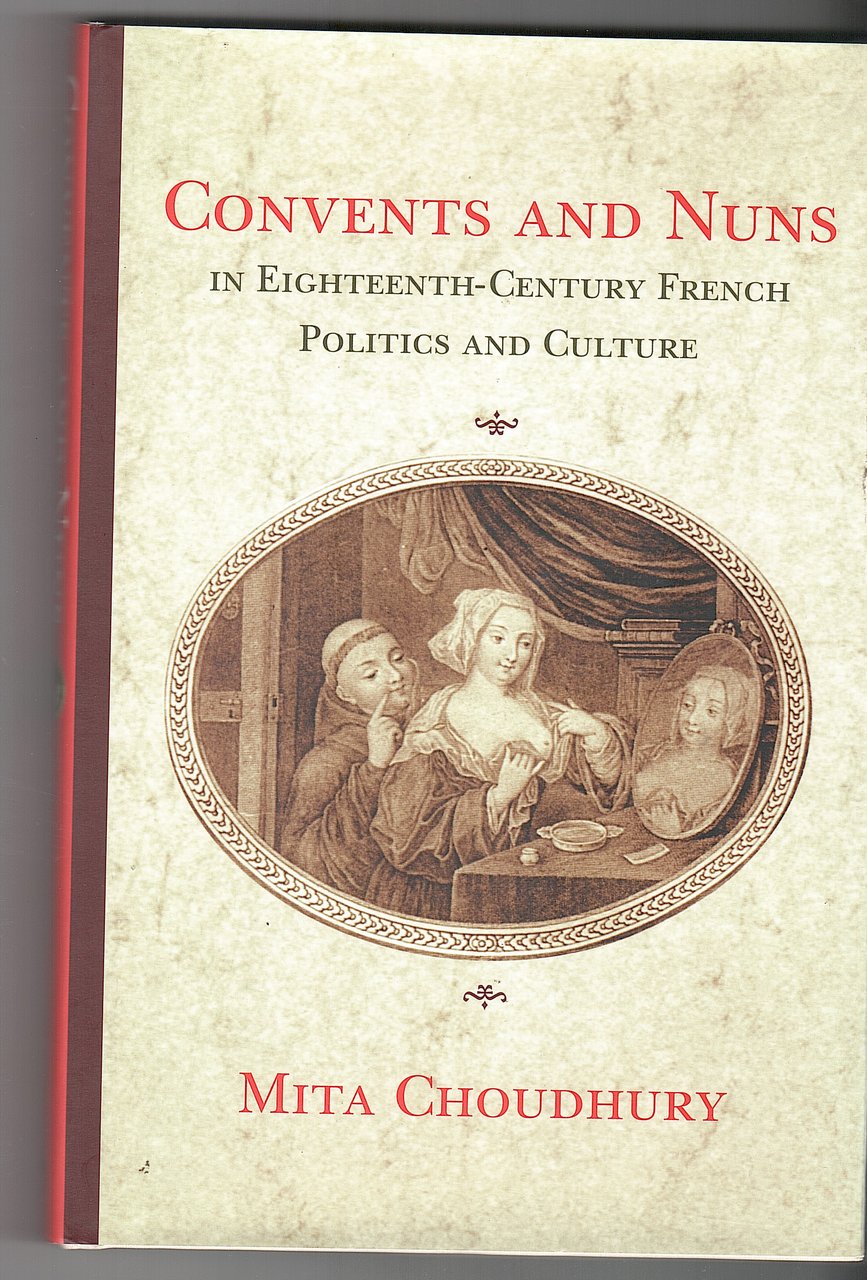 CONVENTS AND NUNS IN EIGHTEENTH-CENTURY FRENCH POLITICS AND CULTURE