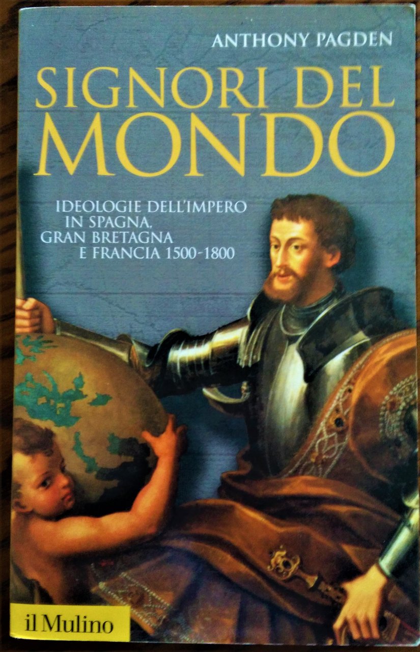 Signori del mondo. Ideologie dell'impero in Spagna, Gran Bretagna e …