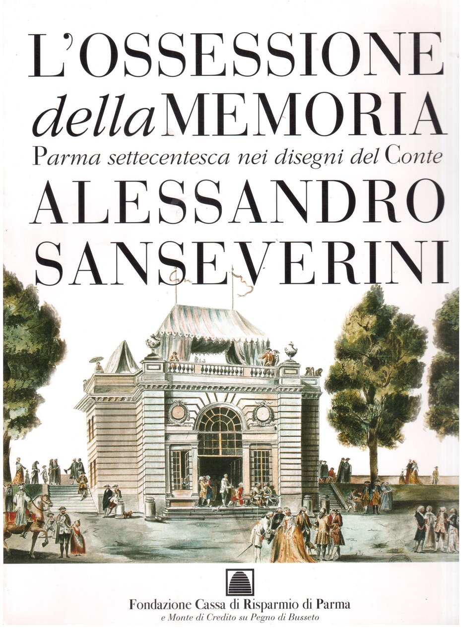 L'ossessione della memoria Parma settecentesca nei disegni del Conte Alessandro …