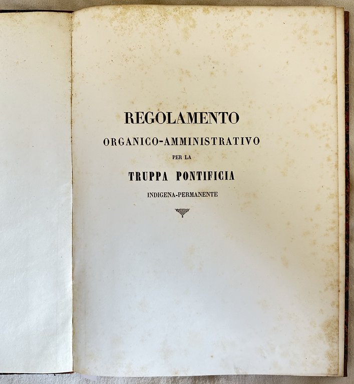 REGOLAMENTO ORGANICO-AMMINISTRATIVO PER LA TRUPPA PONTIFICIA INDIGENA-PERMANENTE QUADRI ORGANICI DEI …