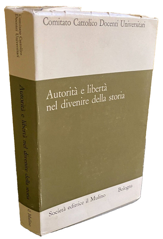 AUTORITÀ E LIBERTÀ NEL DIVENIRE DELLA STORIA. ATTI DEL CONVEGNO …