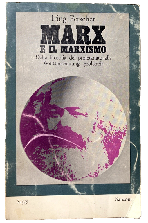 MARX E IL MARXISMO. DALLA FILOSOFIA DEL PROLETARIATO ALLA WELTANSCHAUUNG …