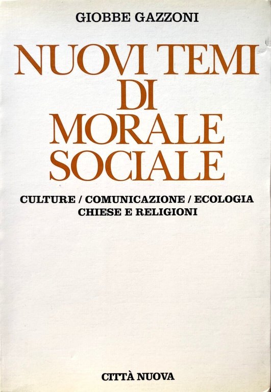 NUOVI TEMI DI MORALE SOCIALE. CULTURE, COMUNICAZIONE, ECOLOGIA, CHIESE E …