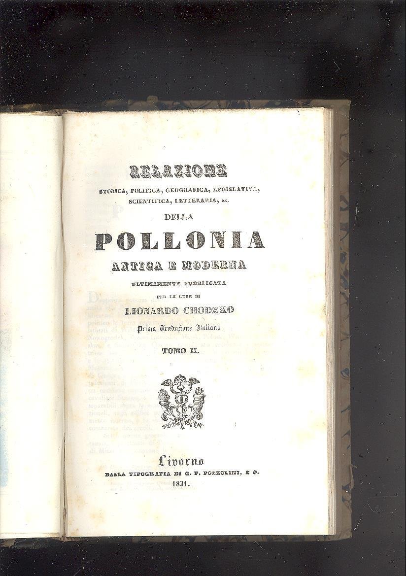 RELAZIONE STORICA, POLITICA, GEOGRAFICA, LEGISLATIVA, SCIENTIFICA, LETTERARIA, &c;DELLA POLLONIA ANTICA …