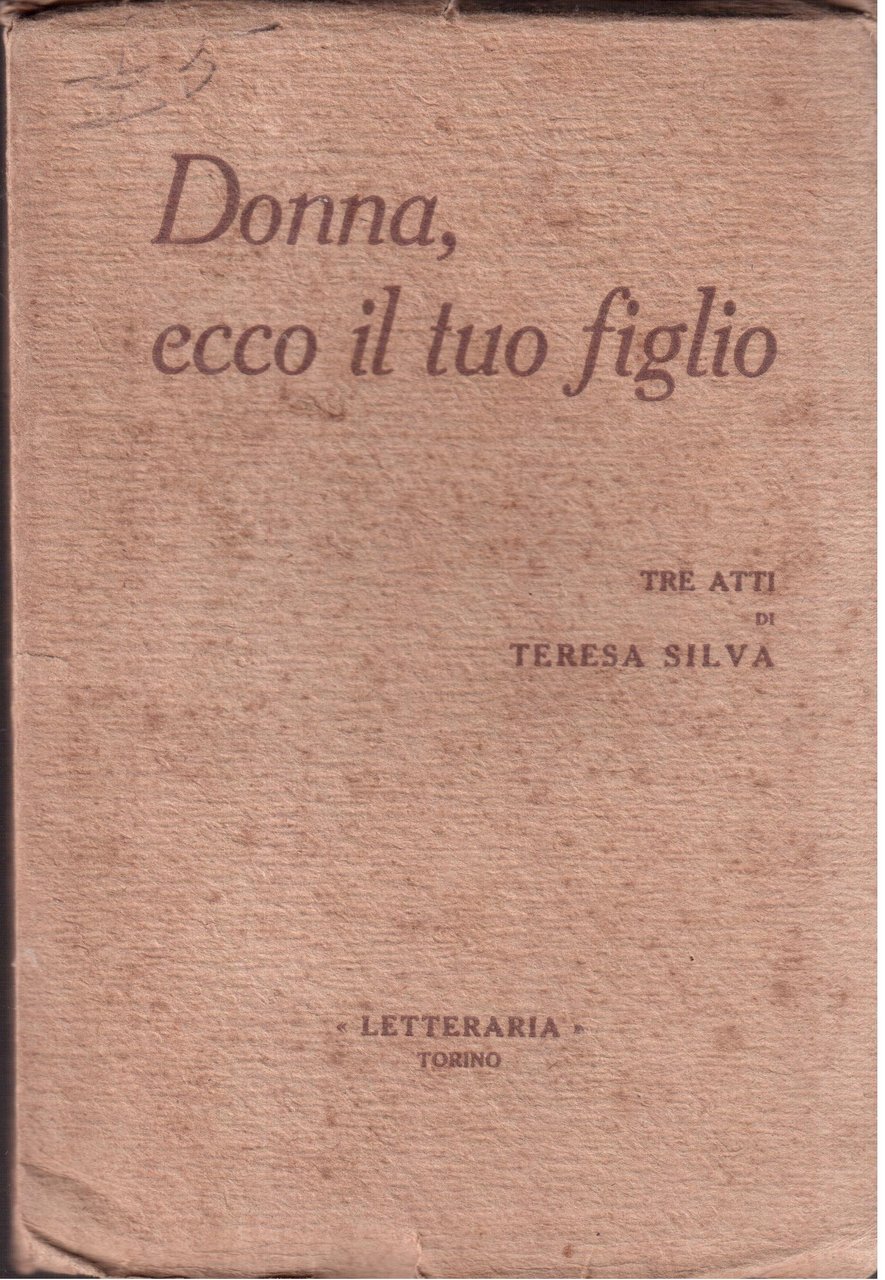 Donna, ecco tuo figlio- Tre atti di Teresa Silva