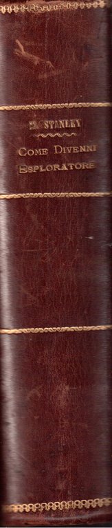 Come divenni esploratore - Memorie autobiografiche inedite pubblicate per cura …