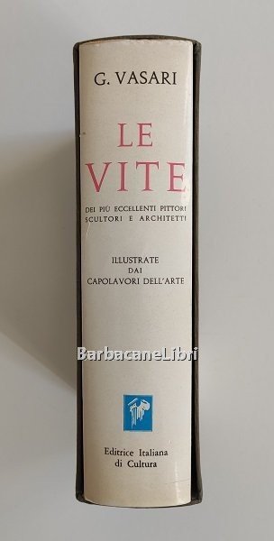 Le vite dei più eccellenti pittori, scultori e architetti. Illustrate …
