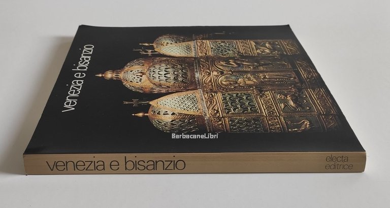 Venezia e Bisanzio. Catalogo della mostra di Venezia, Palazzo Ducale, …