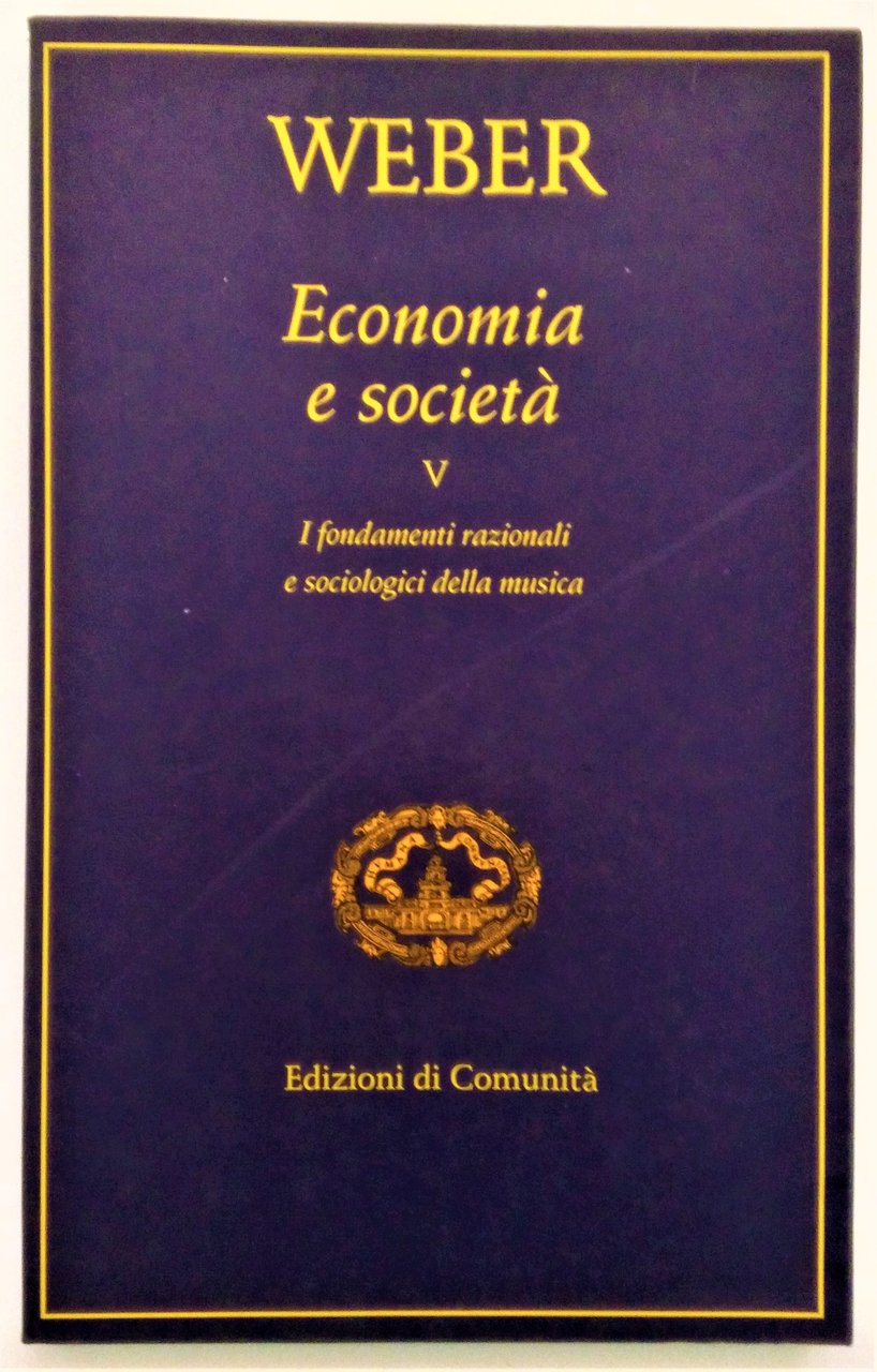 Economia e società. Volume V. I fondamenti razionali e sociologici …